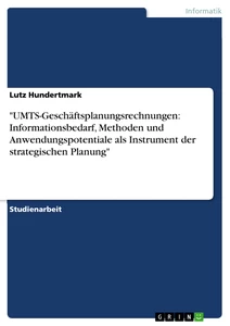 Titel: "UMTS-Geschäftsplanungsrechnungen: Informationsbedarf, Methoden und Anwendungspotentiale als Instrument der strategischen Planung"