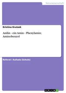 Titel: Anilin - ein Amin  - Phenylamin; Aminobenzol