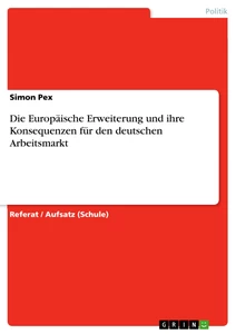 Titel: Die Europäische Erweiterung und ihre Konsequenzen für den deutschen Arbeitsmarkt