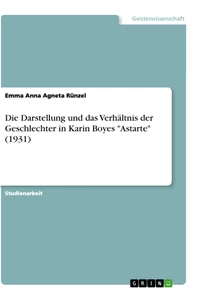 Titel: Die Darstellung und das Verhältnis der Geschlechter in Karin Boyes "Astarte" (1931)