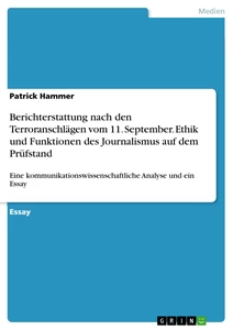 Titel: Berichterstattung nach den Terroranschlägen vom  11. September. Ethik und Funktionen des Journalismus auf dem Prüfstand