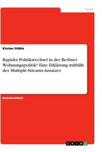 Titel: Rapider Politikwechsel in der Berliner Wohnungspolitik? Eine Erklärung mithilfe des Multiple-Streams-Ansatzes