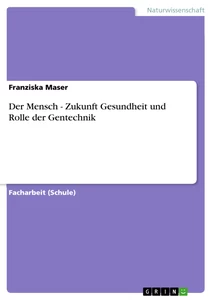 Title: Der Mensch - Zukunft Gesundheit und Rolle der Gentechnik