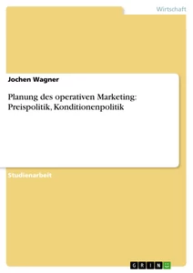 Titel: Planung des operativen Marketing: Preispolitik, Konditionenpolitik