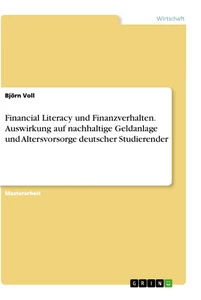 Title: Financial Literacy und Finanzverhalten. Auswirkung auf nachhaltige Geldanlage und Altersvorsorge deutscher Studierender