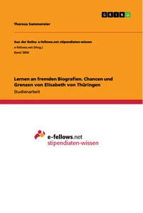 Titel: Lernen an fremden Biografien. Chancen und Grenzen von Elisabeth von Thüringen