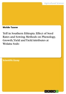 Title: Teff in Southern Ethiopia. Effect of Seed Rates and Sowing Methods on Phenology, Growth, Yield and Yield Attributes at Wolaita Sodo
