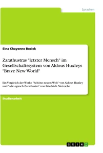Titel: Zarathustras "letzter Mensch" im Gesellschaftssystem von Aldous Huxleys "Brave New World"