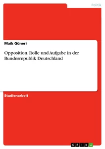 Titel: Opposition. Rolle und Aufgabe in der Bundesrepublik Deutschland