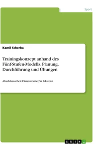 Titel: Trainingskonzept anhand des Fünf-Stufen-Modells. Planung, Durchführung und Übungen