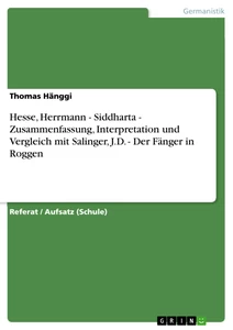 Titel: Hesse, Herrmann - Siddharta -  Zusammenfassung, Interpretation und Vergleich mit Salinger, J.D. - Der Fänger in Roggen