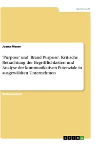 Titel: 'Purpose' und 'Brand Purpose'. Kritische Betrachtung der Begrifflichkeiten und Analyse der kommunikativen Potenziale in ausgewählten Unternehmen