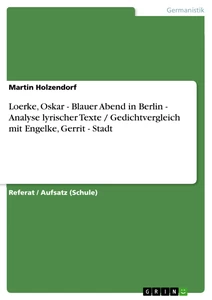 Titel: Loerke, Oskar - Blauer Abend in Berlin - Analyse lyrischer Texte / Gedichtvergleich mit Engelke, Gerrit - Stadt