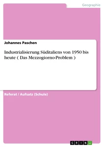 Titel: Industrialisierung Süditaliens von 1950 bis heute ( Das Mezzogiorno-Problem )