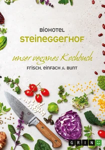 Biohotel Steineggerhof: Unser veganes Kochbuch