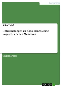 Title: Untersuchungen zu Katia Mann: Meine ungeschriebenen Memoiren