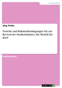 Title: Vorteile und Rahmenbedingungen für ein Revival der Straßenbahnen. Ein Modell für Kiel?