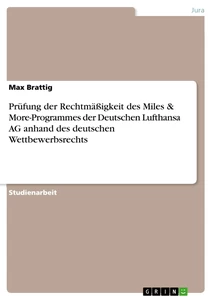 Titel: Prüfung der Rechtmäßigkeit des Miles & More-Programmes der Deutschen Lufthansa AG anhand des deutschen Wettbewerbsrechts