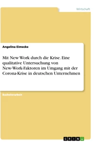 Title: Mit New Work durch die Krise. Eine qualitative Untersuchung von New-Work-Faktoren im Umgang mit der Corona-Krise in deutschen Unternehmen