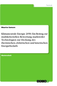 Titel: Klimaneutrale Energie 2050. Ein Beitrag zur multikriteriellen Bewertung marktreifer Technologien zur Deckung des thermischen, elektrischen und kinetischen Energiebedarfs
