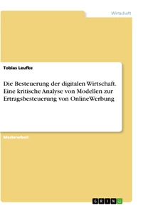 Titel: Die Besteuerung der digitalen Wirtschaft. Eine kritische Analyse von Modellen zur Ertragsbesteuerung von OnlineWerbung