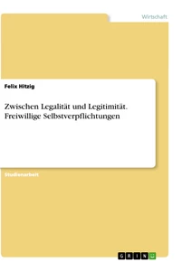 Title: Zwischen Legalität und Legitimität. Freiwillige Selbstverpflichtungen