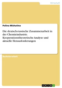Titel: Die deutsch-russische Zusammenarbeit in der Chemieindustrie. Kooperationstheoretische Analyse und aktuelle Herausforderungen