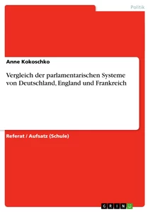 Titel: Vergleich der parlamentarischen Systeme von Deutschland, England und Frankreich