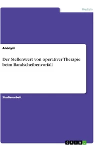 Titel: Der Stellenwert von operativer Therapie beim Bandscheibenvorfall