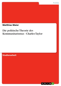 Titel: Die politische Theorie des Kommunitarismus - Charles Taylor