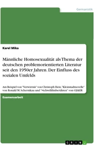Titel: Männliche Homosexualität als Thema der deutschen problemorientierten Literatur seit den 1950er Jahren. Der Einfluss des sozialen Umfelds