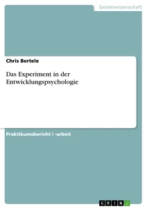 Titel: Das Experiment in der Entwicklungspsychologie