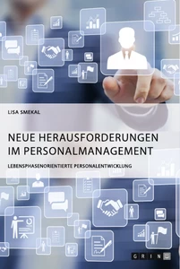 Titel: Neue Herausforderungen im Personalmanagement. Lebensphasenorientierte Personalentwicklung