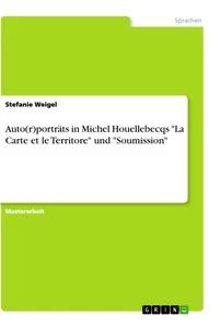 Titel: Auto(r)porträts in Michel Houellebecqs "La Carte et le Territore" und "Soumission"