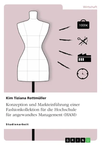 Titel: Konzeption und Markteinführung einer Fashionkollektion für die Hochschule für angewandtes Management (HAM)