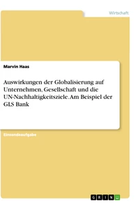 Auswirkungen der Globalisierung auf Unternehmen, Gesellschaft und die UN-Nachhaltigkeitsziele. Am Beispiel der GLS Bank