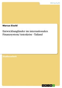 Titel: Entwicklungländer im internationalen Finanzsystem/ Asienkrise - Tailand