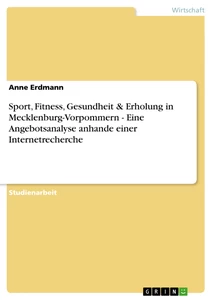 Titel: Sport, Fitness, Gesundheit & Erholung in Mecklenburg-Vorpommern - Eine Angebotsanalyse anhande einer Internetrecherche
