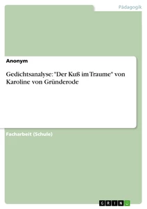 Titel: Gedichtsanalyse: "Der Kuß im Traume" von Karoline von Gründerode