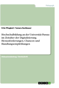 Titel: Hochschulbildung an der Universität Passau im Zeitalter der Digitalisierung. Herausforderungen, Chancen und Handlungsempfehlungen