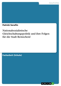 Titel: Nationalsozialistische Gleichschaltungspolitik und ihre Folgen für die Stadt Remscheid