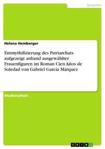 Título: Entmythifizierung des Patriarchats aufgezeigt anhand ausgewählter Frauenfiguren im Roman Cien Años de Soledad von Gabriel García Márquez