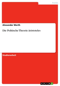 Titel: Die Politische Theorie Aristoteles