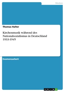 Title: Kirchenmusik während des Nationalsozialismus in Deutschland 1933-1945