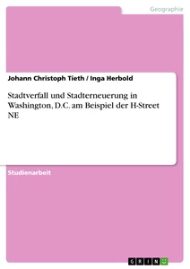 Titel: Stadtverfall und Stadterneuerung in Washington, D.C. am Beispiel der H-Street NE