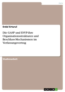 Titel: Die GASP und ESVP-ihre Organisationsstrukturen und Beschluss-Mechanismen im Verfassungsvertrag