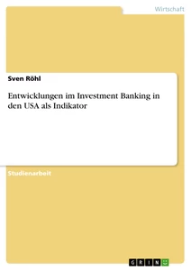 Titel: Entwicklungen im Investment Banking in den USA als Indikator