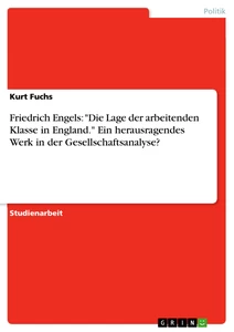 Titel: Friedrich Engels: "Die Lage der arbeitenden Klasse in England." Ein herausragendes Werk in der Gesellschaftsanalyse?