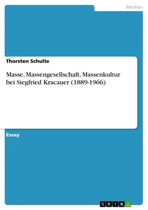 Titel: Masse, Massengesellschaft, Massenkultur bei Siegfried Kracauer (1889-1966)