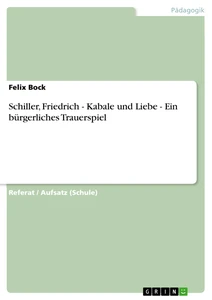 Titel: Schiller, Friedrich - Kabale und Liebe - Ein bürgerliches Trauerspiel